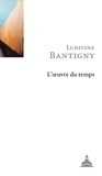 Ludivine Bantigny - L'oeuvre du temps - Mémoire, histoire, engagement.