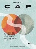 Raphaëlle Doyon et Anaïs Leblon - Cahiers du CAP N° 1 : La construction des patrimoines en questions - Contextes, acteurs, processus.
