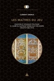 Clément Onimus - Les maîtres du jeu - Pouvoir et violence politique à l'aube du sultanat mamlouk circassien (784-815/1382-1412).