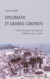 Laurence Badel - Diplomatie et grands contrats - L'Etat français et les marchés extérieurs au XXe siècle.