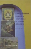 Geneviève Verdo - L'indépendance argentine entre cités et nation (1808-1821).