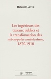 Hélène Harter - Les Ingenieurs Des Travaux Publics Et La Transformation Des Metropoles Americaines, 1870-1910.