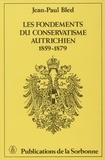 Jean-Paul Bled - Les fondements du conservatisme autrichien, 1859-1879.