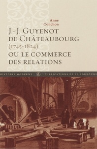 Anne Conchon - Guyenot de Châteaubourg (1745-1824) ou le commerce des relations.