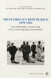 Philippe Vial et Eric Duhamel - Militaires en République, 1870-1962 - Les officiers, le pouvoir et la vie publique en France.