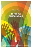 Roberto Frega - Le projet démocratique - Une approche pragmatiste.