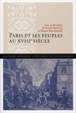 Pascal Bastien et Simon Macdonald - Paris et ses peuples au XVIIIe siècle.