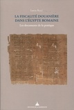 Lucia Rossi - La fiscalité douanière dans l'Egypte romaine - Les documents de la pratique.