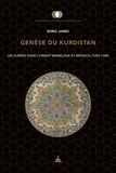 Boris James - Genèse du Kurdistan - Les Kurdes dans l'Orient mamelouk et mongol (1250-1340).