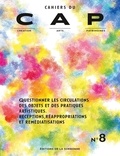  Labex CAP - Cahiers du CAP N° 8 : Questionner les circulations des objets et des pratiques artistiques - Réceptions, réappropriations et remédiatisations.