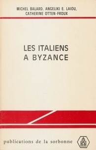 Catherine Otten-Froux et Michel Balard - Les Italiens et Byzance - Edition et présentation de documents.