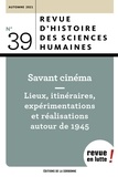 Baptiste Buob et Damien Mottier - Revue d'histoire des sciences humaines N° 39, automne 2021 : Savant cinéma - Lieux, itinéraires, expérimentations et réalisations autour de 1945.
