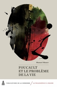 Manuel Mauer - Foucault et le problème de la vie.
