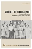 Pascale Barthélemy - Sororité et colonialisme - Françaises et Africaines au temps de la guerre froide (1944-1962).