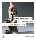 Laurent Flutsch - L'archéologie à l'imparfait du subjectif.