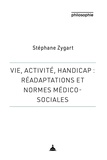 Stéphane Zygart - Vie, activité, handicap : réadaptations et normes médico-sociales.