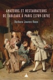 Barbara Jouves-Hann - Amateurs et restaurateurs de tableaux à Paris (1789-1870).
