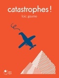 Loïc Gaume - Catastrophes !.