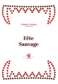 Frédéric Vinclère - Fête sauvage.