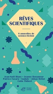 Jean-Noël Blanc et Jeanne Benameur - Rêves scientifiques - 8 nouvelles de science-fiction.