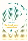 Thomas Scotto - Ma grand-mère en container.