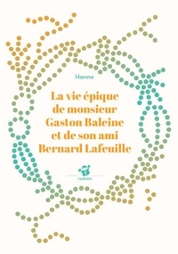  Hanno - La vie épique de monsieur Gaston Baleine et de son ami Bernard Lafeuille.