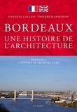 Chantal Callais et Thierry Jeanmonod - Bordeaux, une histoire d'architecture.