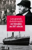 Philippe Gilbert et Alain Perrocheau - Les grands événements en Vendée au XXe siècle.