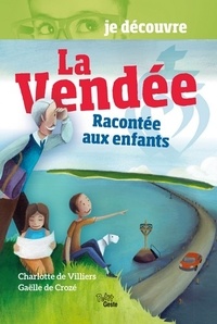 Charlotte de Villiers et Gaëlle de Crozé - La Vendée racontée aux enfants.