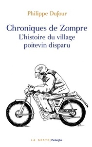 Philippe Dufour - Chroniques de Zompre - L'histoire du village poitevin disparu.