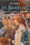 Yves Aubard - La saga des Limousins Tome 13 : Les brodeuses - De Cantorbéry à Bayeux 1066-1071.