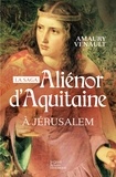 Amaury Venault - Aliénor d'Aquitaine Tome 3 : A Jérusalem.