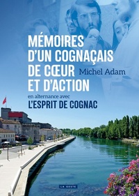 Michel Adam - Memoires d'un Cognaçais de coeur et d'action en alternance avec l'esprit de Cognac.