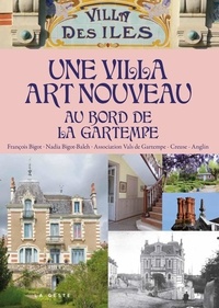 François Bigot et Nadia Bigot-Baleh - Une villa Art nouveau au bord de la Gartempe - La Villa des Iles.