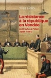 Yves Hello - La résistance à la République en Vendée - De Dreyfus à Pétain 1894-1944.