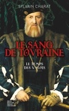 Sylvain Charat - Le sang de Touraine - Le temps des Valois.