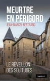 Jean-Marcel Bertrand - Meurtre en Périgord - Le réveillon des solitudes.