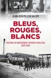 Jean-Joseph Chevalier - Bleus, rouges, blancs - Histoire du mouvement ouvrier Choletais (1870-1914).