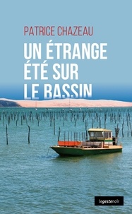 Patrice Chazeau - Un étrange été sur le bassin.