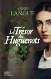 Annie Lanoue - Le trésor des huguenots - Deux familles huguenotes du marais poitevin face aux turbulences de l'histoire du XVIe siècle.