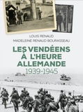 Louis Renaud et Madeleine Renaud-Bourasseau - Les Vendéens à l'heure allemande (1939-1945).