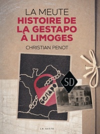 Christian Penot - La meute - - Histoire de la Gestapo à Limoges.