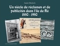 André Diétrich - Un siècle de réclames et de publicités dans l'île de Ré (1880-1980).