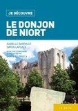 Simon Laplace et Isabelle Barrault - JE DÉCOUVRE LE DONJON DE NIORT (NOUVELLE ÉDITION).