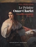 Christophe Bertaud et Patrick Sembel - LE PEINTRE OMER CHARLET - UN OUBLIÉ EXEMPLAIRE (1809-1882).