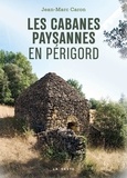 Jean-Marc Caron - LES CABANES PAYSANNES EN PÉRIGORD.