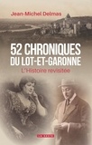 Jean-Michel Delmas - 52 chroniques du lot-et-garonne (geste) - l'histoire revisitee.