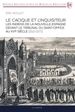 Eric Roulet - Le cacique et l'inquisiteur - Les Indiens de la Nouvelle-Espagne devant le tribunal du Saint-Office au XVIe siècle (1521-1571).