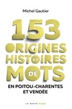 Michel Gautier - 153 origines et histoires de mots en poitou charentes vendee.