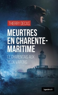 Thierry Decas - Meurtres en charente-maritime (geste) - le charentais aux yeux vairons (coll. ge.